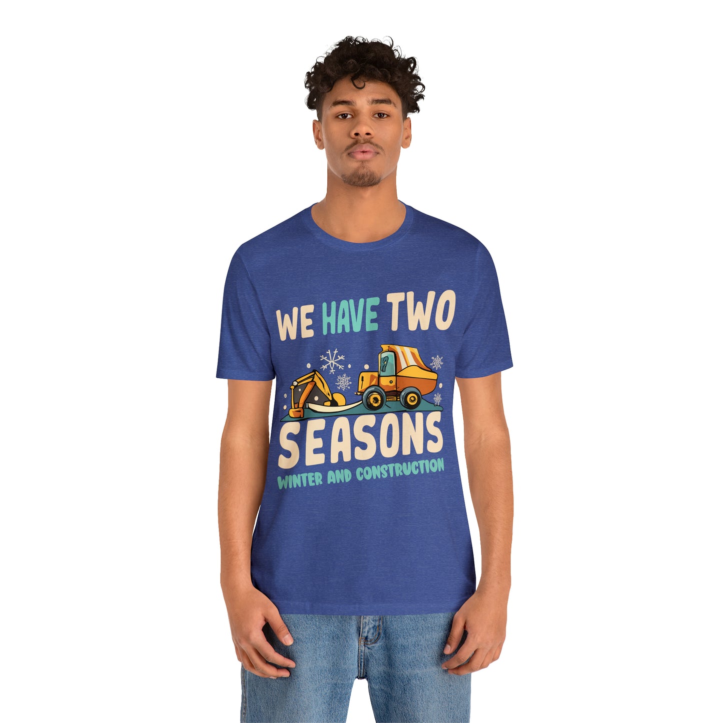 We Have Two Seasons Unique Winter Road Construction T-Shirt