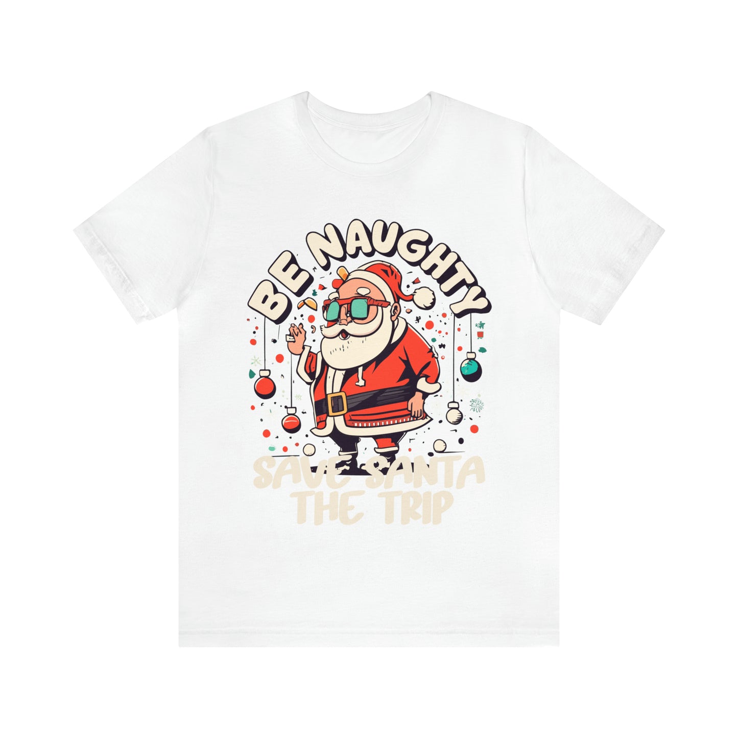 Be Naughty, Save Santa the Trip Funny Christmas Holiday T-Shirt