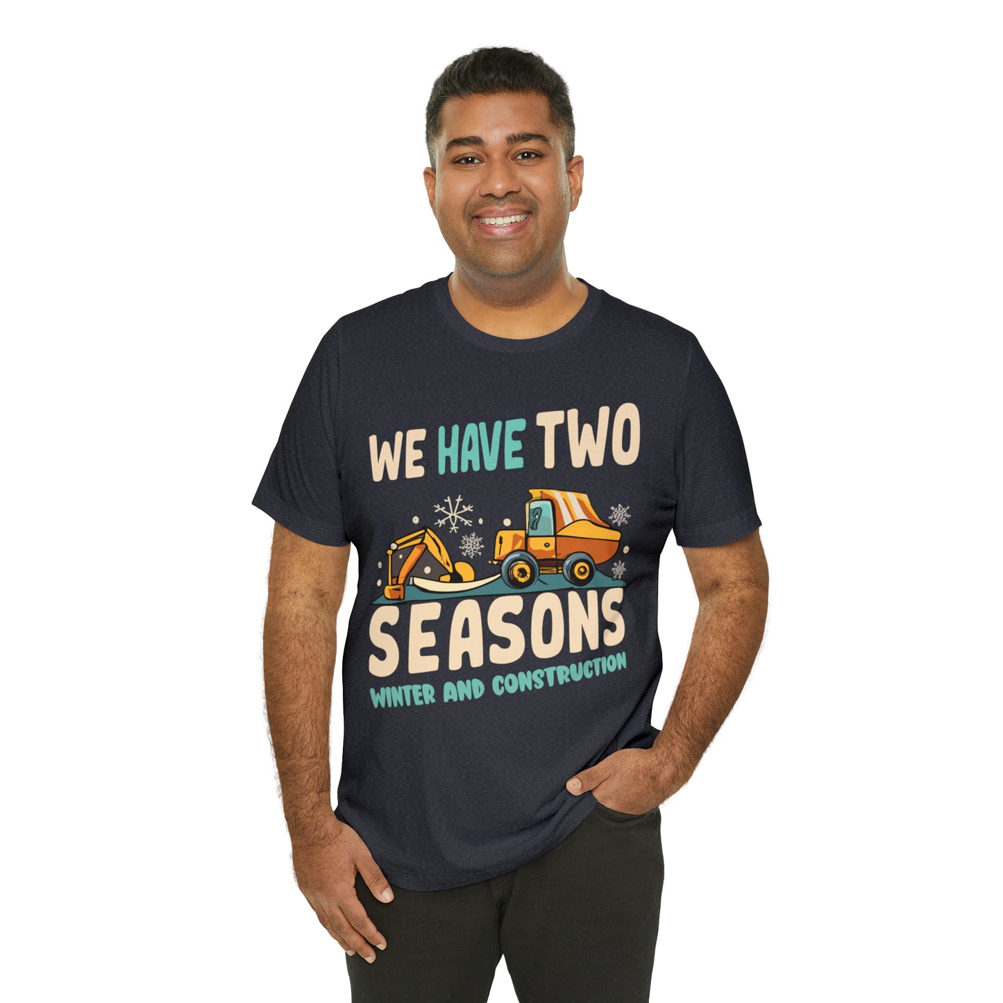 We Have Two Seasons Unique Winter Road Construction T-Shirt