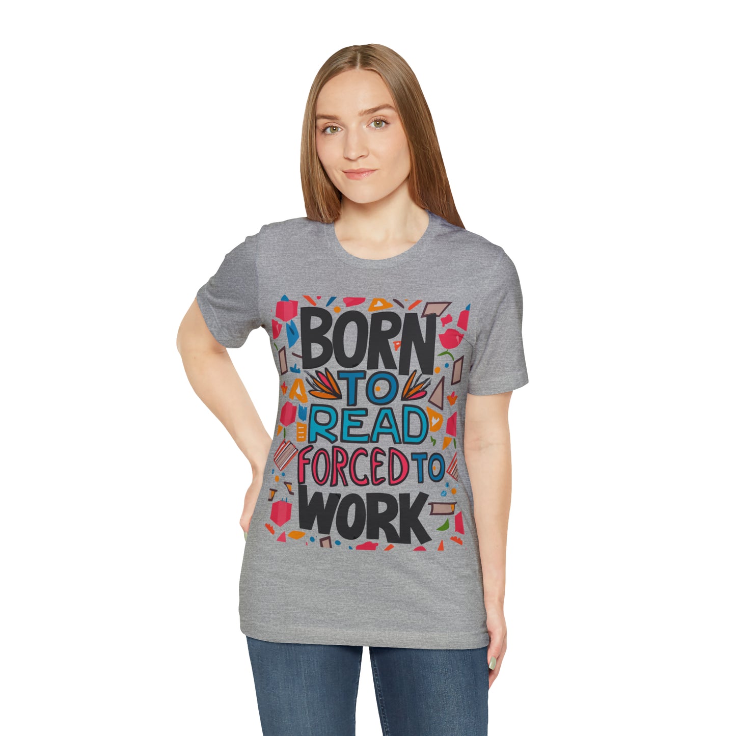 Born To Read, Forced To Work Literary Enthusiast Book Lover T-Shirt