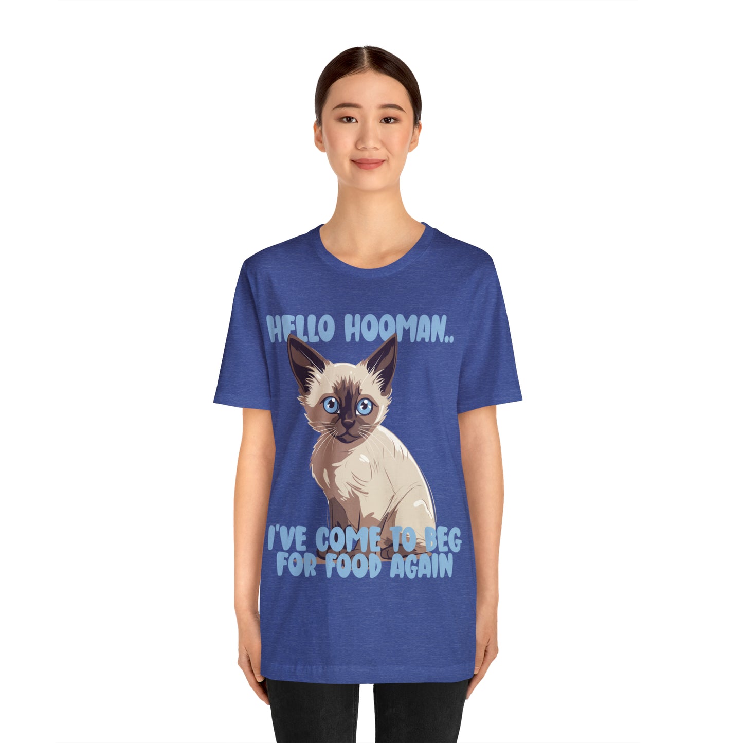 Hello Hooman.. I've Come To Beg For Food Again Cat Feline T-Shirt