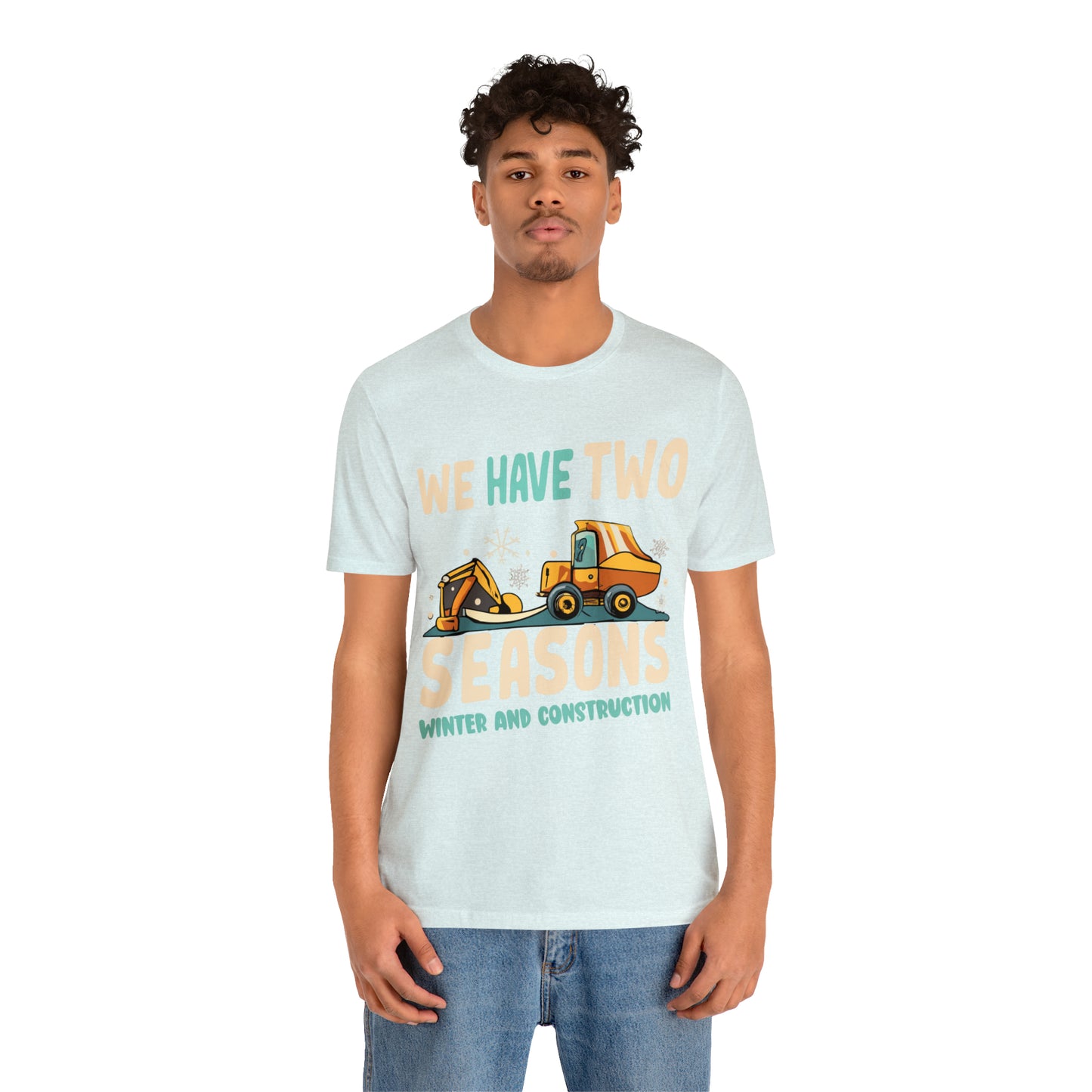 We Have Two Seasons Unique Winter Road Construction T-Shirt