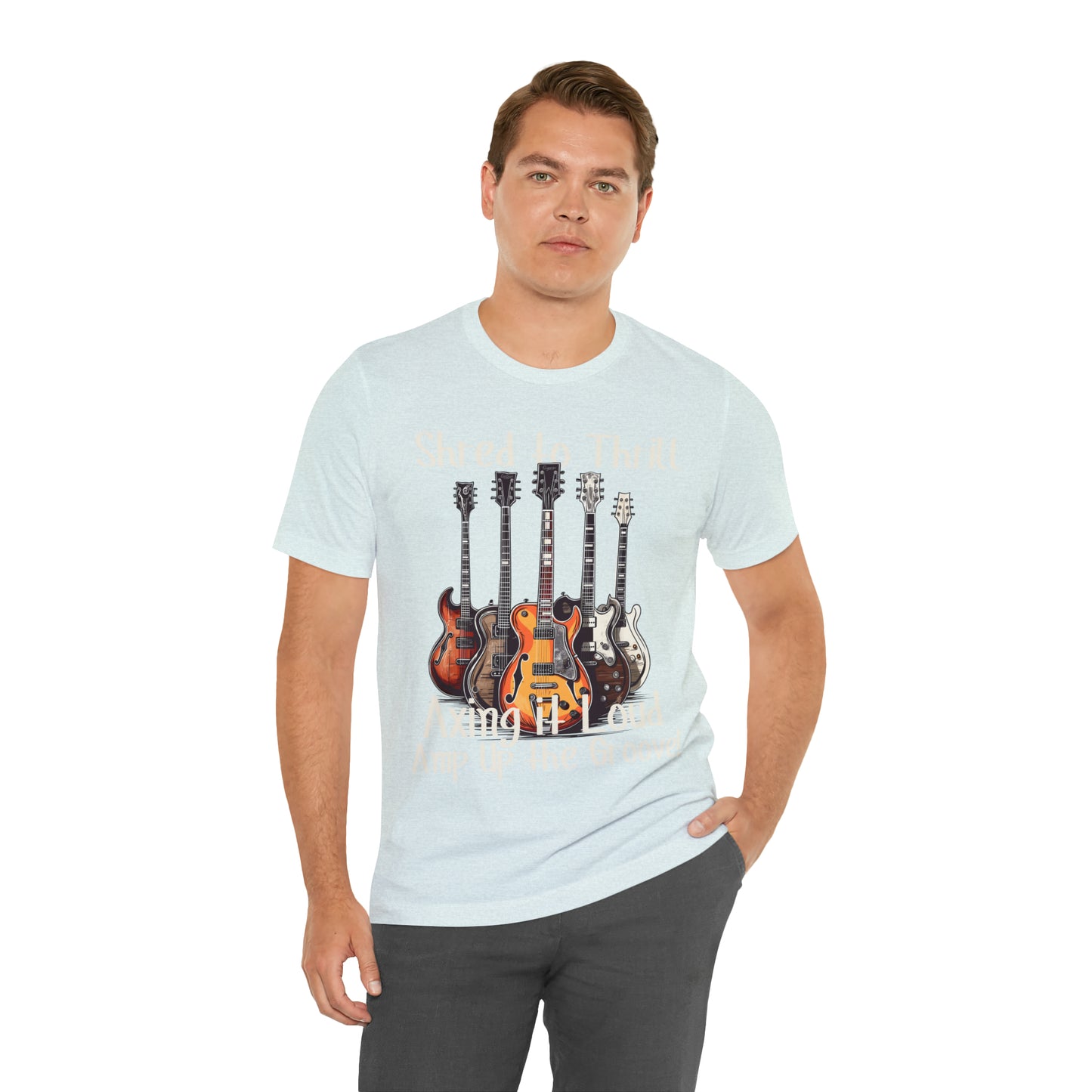 Shred To Thrill Axing It Loud Amp Up The Groove Guitar T-Shirt