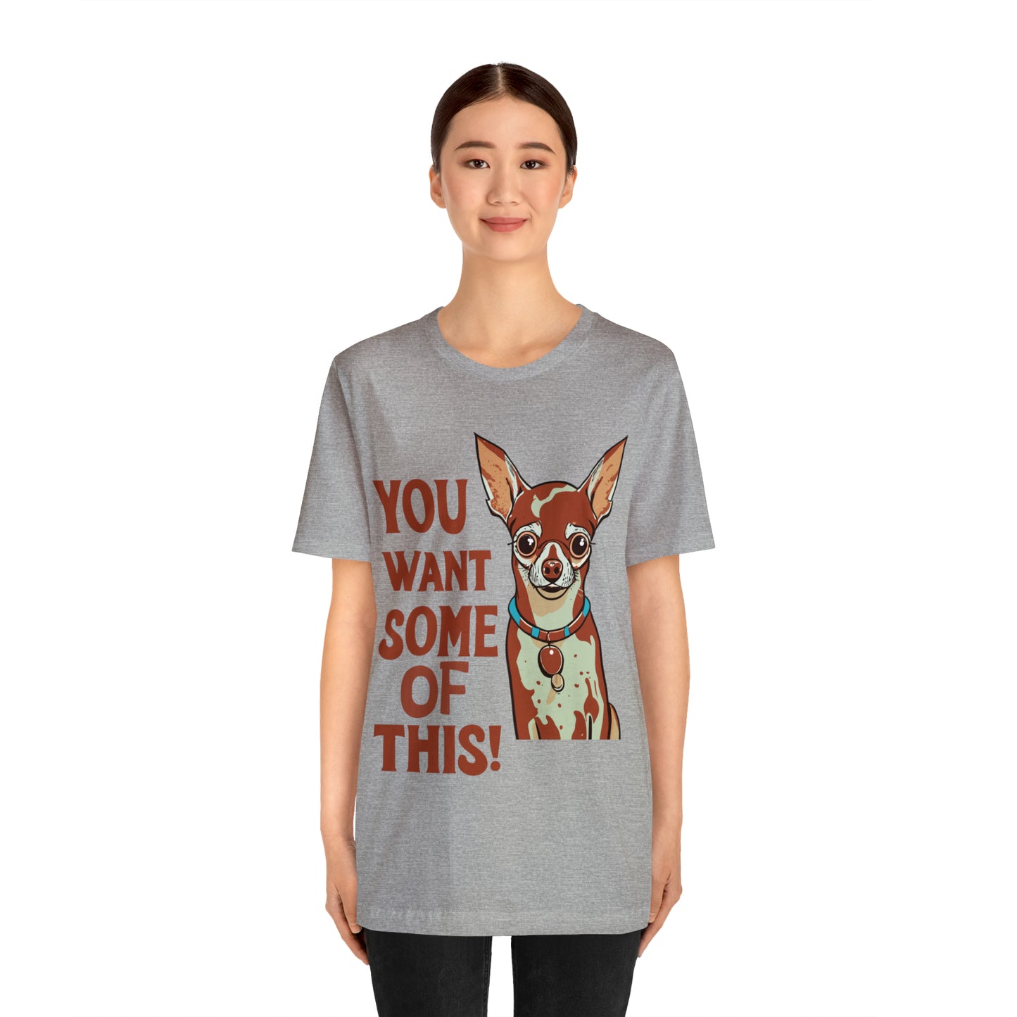 You Want Some Of This Chihuahua Attitude Funny Dog T-Shirt