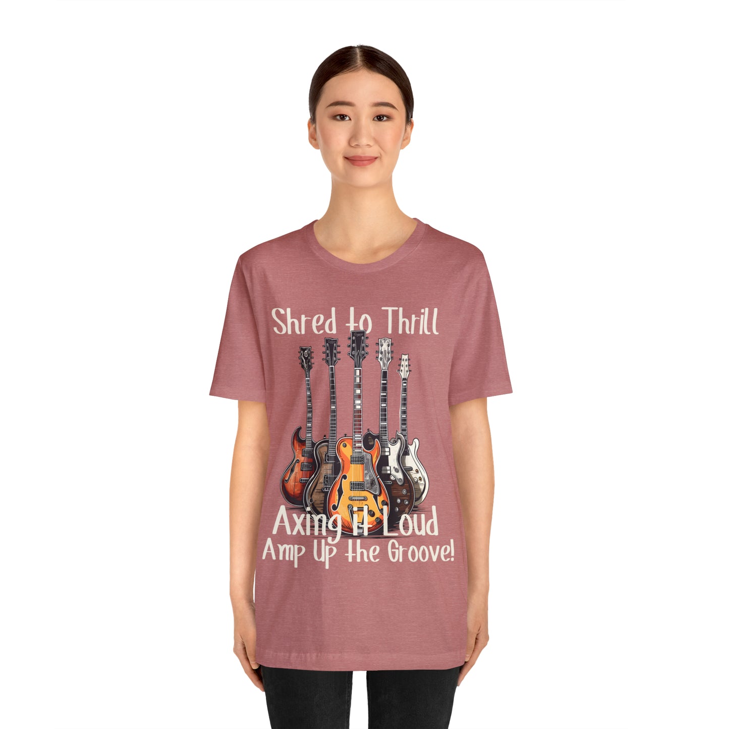 Shred To Thrill Axing It Loud Amp Up The Groove Guitar T-Shirt