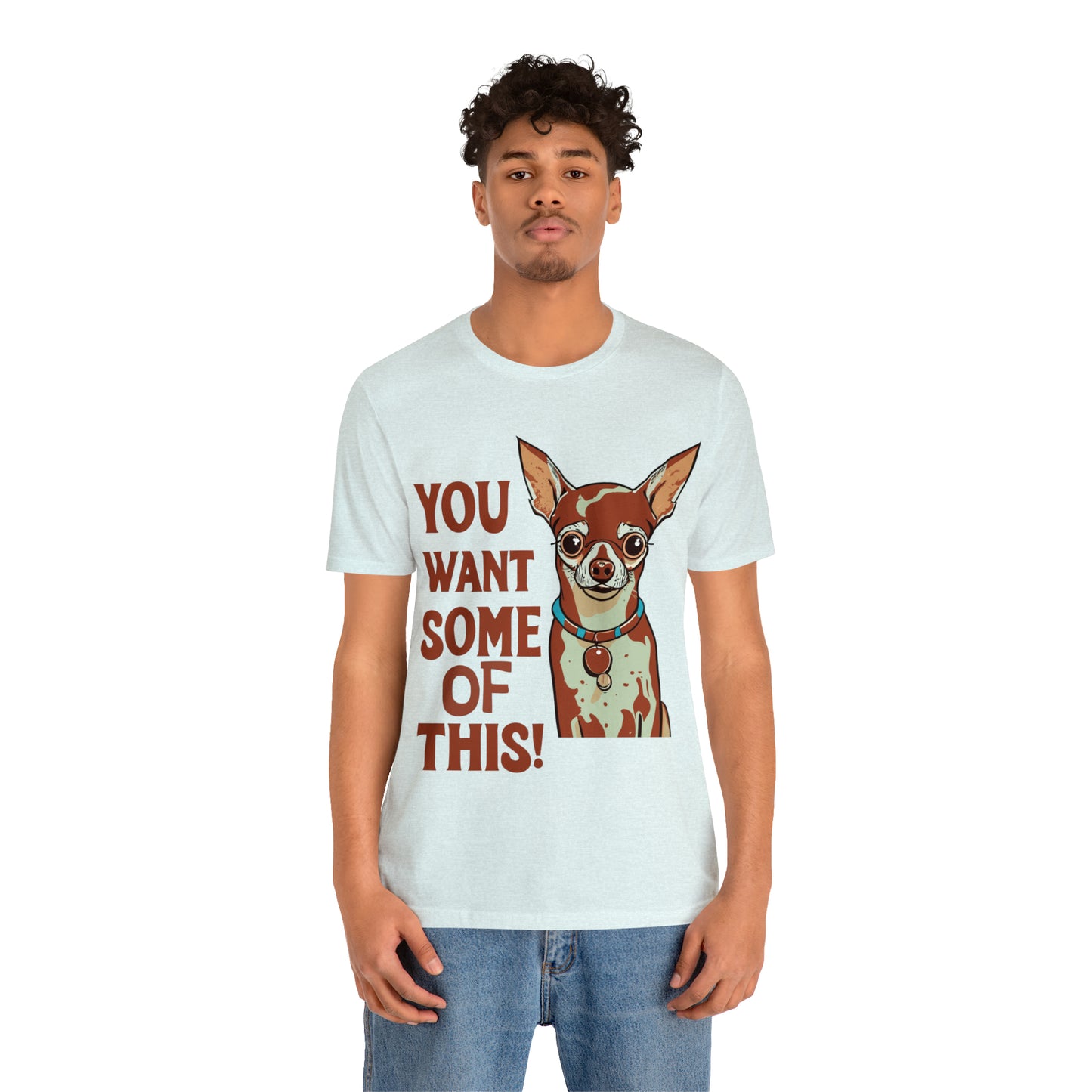 You Want Some Of This Chihuahua Attitude Funny Dog T-Shirt